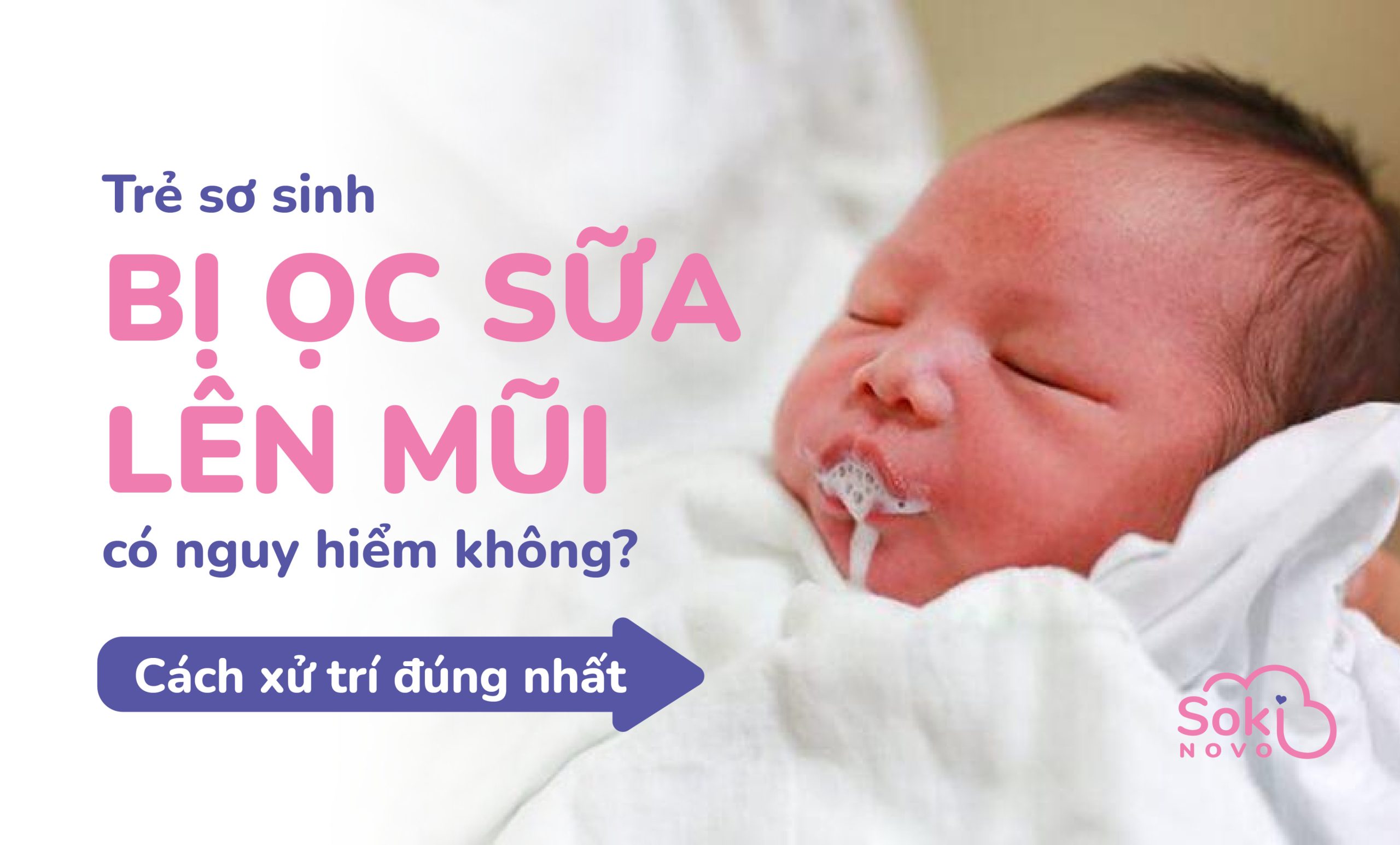 Trẻ sơ sinh bị ọc sữa lên mũi có nguy hiểm không? Cách xử lý triệt để